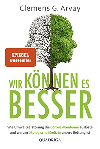Wir können es besser: Wie Umweltzerstörung die Corona-Pandemie auslöste und warum ökologische Medizin unsere Rettung ist Wir können es besser: Wie Umweltzerstörung die Corona-Pandemie auslöste und warum ökologische Medizin unsere Rettung ist