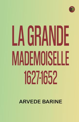 La Grande Mademoiselle, 1627-1652 von Zinc Read