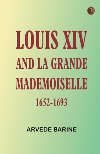 Louis XIV and La Grande Mademoiselle, 1652-1693 von Zinc Read