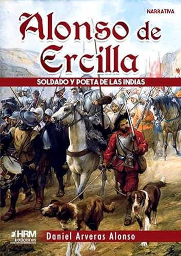 Alonso de Ercilla: Soldado y poeta de las Indias von HRM Ediciones