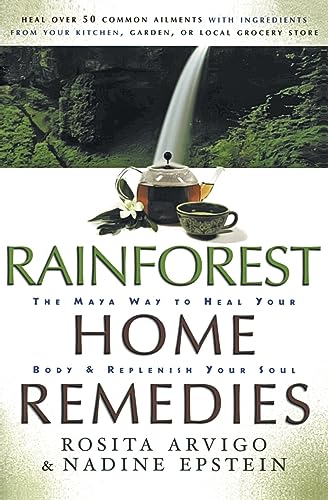 Rainforest Home Remedies: The Maya Way To Heal Your Body and Replenish Your Soul