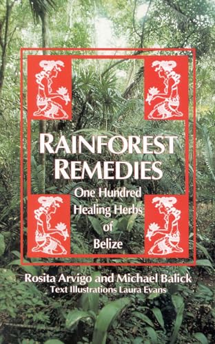 Rainforest Remedies: One Hundred Healing Herbs of Belize