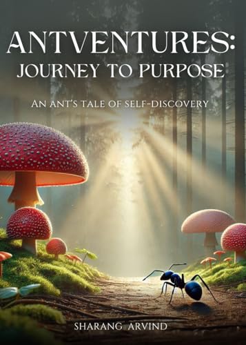 ANTVENTURES: JOURNEY TO PURPOSE: An Ant's Tale of Self-Discovery ANTVENTURES: JOURNEY TO PURPOSE: An Ant's Tale of Self-Discovery von Bookleaf Publishing