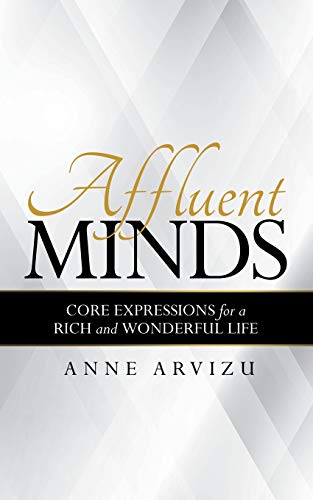 Affluent Minds: Core Expressions for a Rich and Wonderful Life von Archway Publishing