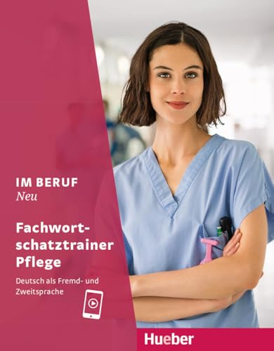 Im Beruf NEU: Deutsch als Fremd- und Zweitsprache / Fachwortschatztrainer Pflege von Hueber