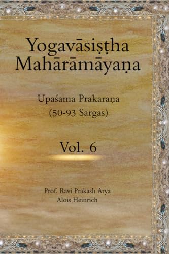 The Yogavāsiṣṭh Mahāramāyaṇa, Vol. 6: Upaśama Prakaraṇa (50-93 Sargas) (Maharshi Dayanand Saraswati Book Series 2)