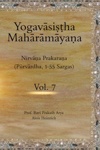 The Yogavāsiṣṭha Mahārāmāyaṇa, Vol. 7: Nirvāṇa Prakaraṇa (Pūrvārdha, 1-55 Sargas) von Indian Foundation for Vedic Science