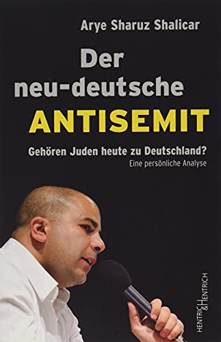 Der neu-deutsche Antisemit: Gehören Juden heute zu Deutschland? Eine persönliche Analyse von Hentrich & Hentrich