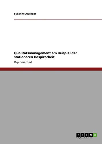Qualitätsmanagement am Beispiel der stationären Hospizarbeit: Diplomarbeit von GRIN Verlag