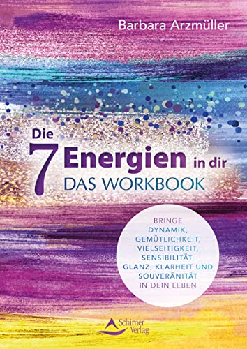 Die 7 Energien in dir – das Workbook: Bringe Dynamik, Gemütlichkeit, Vielseitigkeit, Sensibilität, Glanz, Klarheit und Souveränität in dein Leben von Schirner Verlag