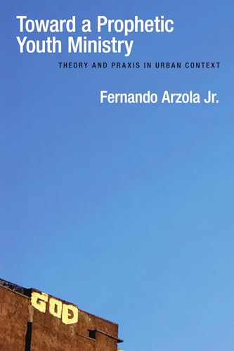 Toward a Prophetic Youth Ministry: Theory and Praxis in Urban Context Toward a Prophetic Youth Ministry: Theory and Praxis in Urban Context von IVP Academic