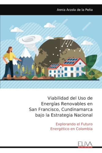 Viabilidad del Uso de Energías Renovables en San Francisco, Cundinamarca bajo la Estrategia Nacional: Explorando el Futuro Energético en Colombia