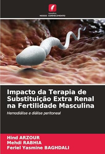 Impacto da Terapia de Substituição Extra Renal na Fertilidade Masculina: Hemodiálise e diálise peritoneal von Edições Nosso Conhecimento
