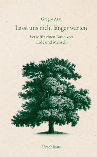 Lasst uns nicht länger warten: Verse für einen Bund von Erde und Mensch von Urachhaus