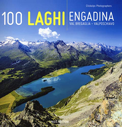 100 laghi. Engadina, Val Bregaglia, Valposchiavo. Ediz. italiana e tedesca von Lyasis