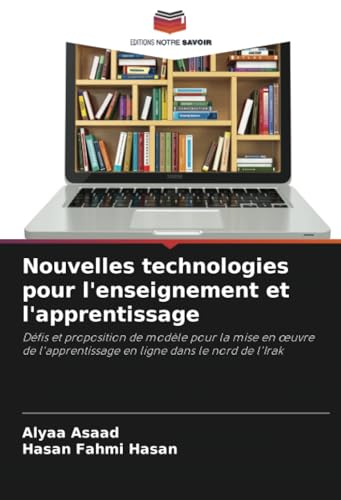 Nouvelles technologies pour l'enseignement et l'apprentissage: Défis et proposition de modèle pour la mise en œuvre de l'apprentissage en ligne dans ... en ligne dans le nord de l'Irak von Editions Notre Savoir