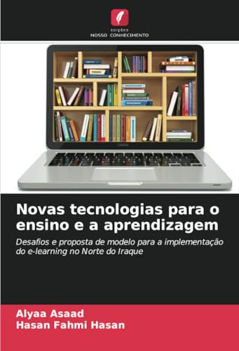 Novas tecnologias para o ensino e a aprendizagem: Desafios e proposta de modelo para a implementação do e-learning no Norte do Iraque von Edições Nosso Conhecimento