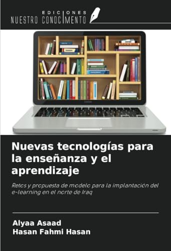 Nuevas tecnologías para la enseñanza y el aprendizaje: Retos y propuesta de modelo para la implantación del e-learning en el norte de Iraq von Ediciones Nuestro Conocimiento