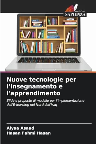 Nuove tecnologie per l'insegnamento e l'apprendimento: Sfide e proposte di modello per l'implementazione dell'E-learning nel Nord dell'Iraq von Edizioni Sapienza
