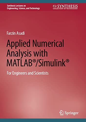 Applied Numerical Analysis with MATLAB®/Simulink®: For Engineers and Scientists (Synthesis Lectures on Engineering, Science, and Technology) von Springer