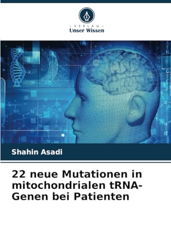 22 neue Mutationen in mitochondrialen tRNA-Genen bei Patienten: DE von Verlag Unser Wissen