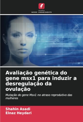 Avaliação genética do gene msx1 para induzir a desregulação da ovulação: Mutação do gene Msx1 no atraso reprodutivo das mulheres von Edições Nosso Conhecimento