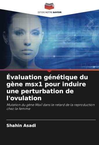Évaluation génétique du gène msx1 pour induire une perturbation de l'ovulation: Mutation du gène Msx1 dans le retard de la reproduction chez la femme von Editions Notre Savoir