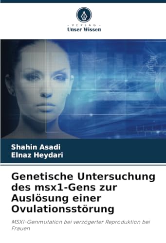 Genetische Untersuchung des msx1-Gens zur Auslösung einer Ovulationsstörung: MSX1-Genmutation bei verzögerter Reproduktion bei Frauen von Verlag Unser Wissen