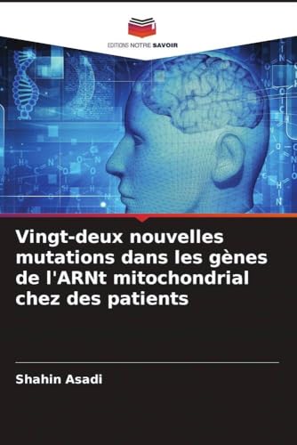 Vingt-deux nouvelles mutations dans les gènes de l'ARNt mitochondrial chez des patients von Editions Notre Savoir
