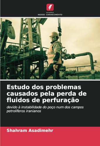 Estudo dos problemas causados pela perda de fluidos de perfuração: devido à instabilidade do poço num dos campos petrolíferos iranianos Estudo dos problemas causados pela perda de fluidos de perfuração: devido à instabilidade do poço num dos campos petrolíferos iranianos