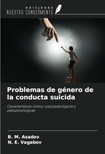 Problemas de género de la conducta suicida: Características clínico-psicopatológicas y patopsicológicas von Ediciones Nuestro Conocimiento