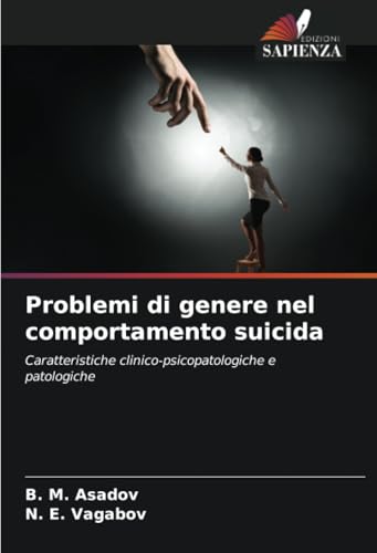 Problemi di genere nel comportamento suicida: Caratteristiche clinico-psicopatologiche e patologiche von Edizioni Sapienza