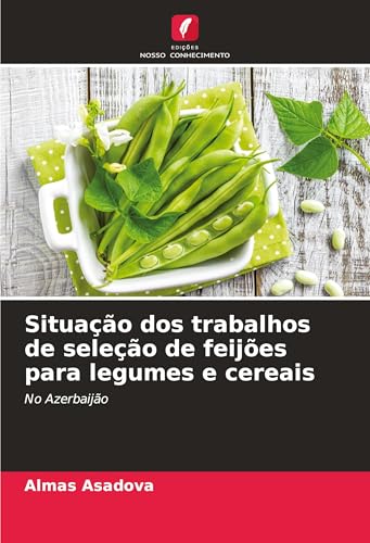 Situação dos trabalhos de seleção de feijões para legumes e cereais: No Azerbaijão von Edições Nosso Conhecimento