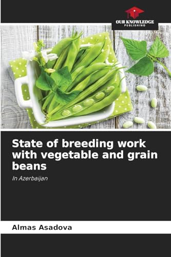 State of breeding work with vegetable and grain beans: In Azerbaijan von Our Knowledge Publishing