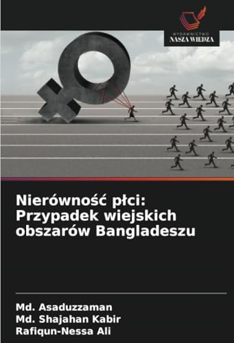 Nierówność płci: Przypadek wiejskich obszarów Bangladeszu von Wydawnictwo Nasza Wiedza