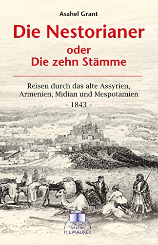 Die Nestorianer: Reisen durch das alte Assyrien, Armenien, Midian und Mespotamien 1843 von Maurer, Hans-Jrgen