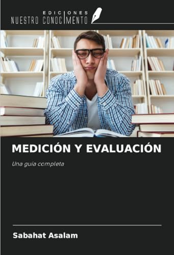 MEDICIÓN Y EVALUACIÓN: Una guía completa von Ediciones Nuestro Conocimiento