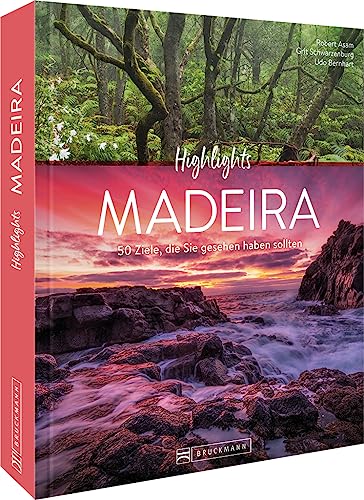 Reise-Bildband – Highlights Madeira: Die 50 Ziele, die Sie gesehen haben sollten. Entdecken Sie die Highlights der Blumeninsel von Bruckmann