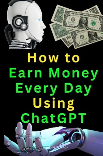 How to Earn Money Every Day Using ChatGPT: Moneyball book, the simple path to wealth of the millionaire next door, get 100m offers in a smarter not harder way, the four hour work week with AI von Independently published