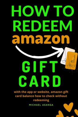 How to redeem Amazon gift card: with the app or website, amazon gift card balance how to check without redeeming von Independently published