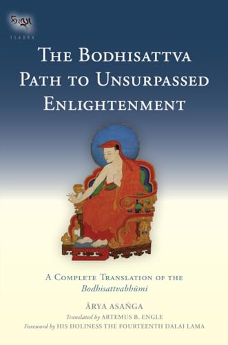 The Bodhisattva Path to Unsurpassed Enlightenment: A Complete Translation of the Bodhisattvabhumi (Tsadra, Band 17)