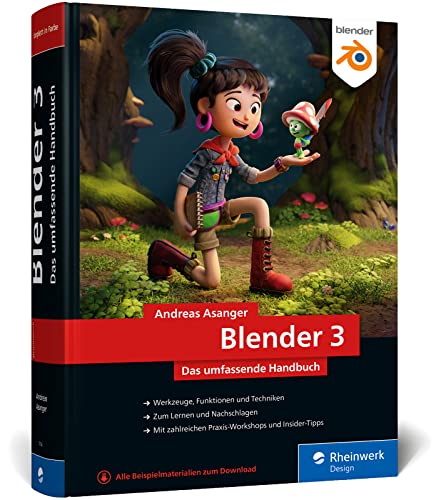 Blender 3: Das umfassende Handbuch zu Blender 3. Mit Praxisbeispielen und Techniken zu Modelling, Rendering, Animation und mehr von Rheinwerk Verlag GmbH