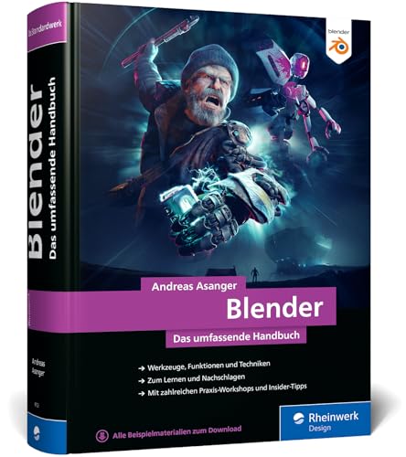 Blender: Das umfassende Handbuch zu Blender. Mit Praxis-Workshops, Insider-Tipps und Techniken zu Modelling, Rendering, Animation und mehr von Rheinwerk Design