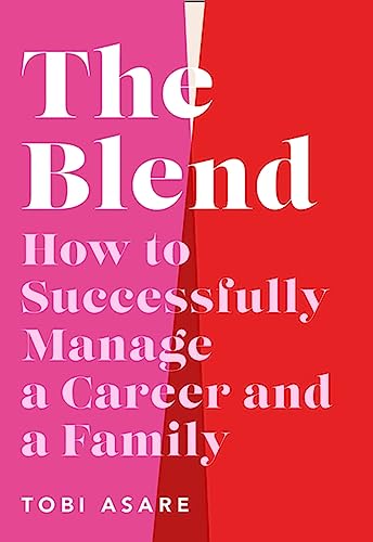 The Blend: How to Successfully Manage a Career and a Family von Headline Home