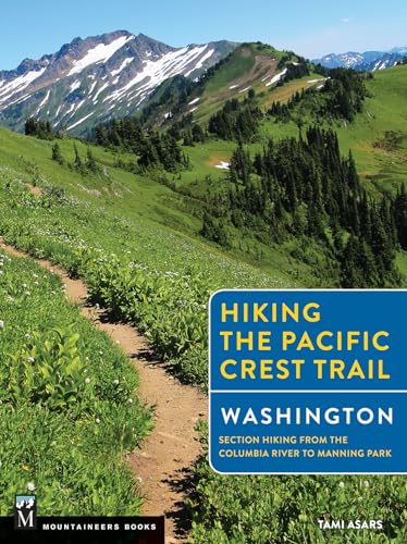Hiking the Pacific Crest Trail Washington: Section Hiking from the Columbia River to Manning Park