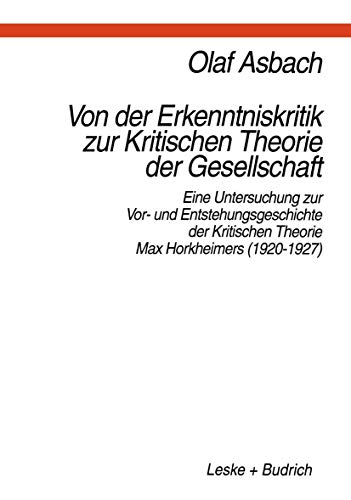 Von der Erkenntniskritik zur Kritischen Theorie der Gesellschaft: Eine Untersuchung zur Vor- und Entstehungsgeschichte der kritischen Theorie Max Horkheimers (1920-1927) (German Edition) von VS Verlag für Sozialwissenschaften