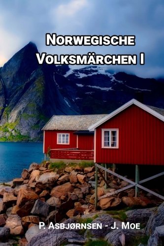 Norwegische Volksmärchen I: gesammelt von P. Asbjørnsen und Jörgen Moe