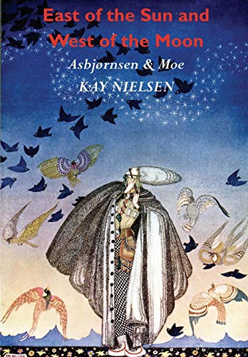 East of the Sun and West of the Moon: Old Tales from the North (Illustrated by Kay Nielsen) von Benediction Classics
