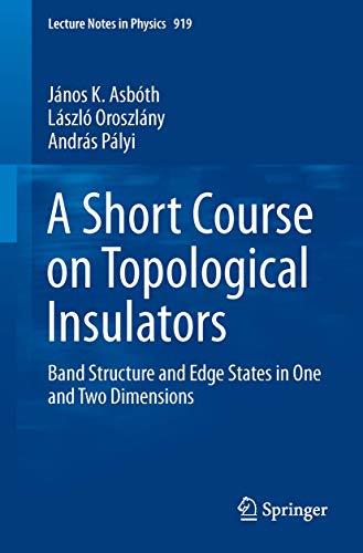 A Short Course on Topological Insulators: Band Structure and Edge States in One and Two Dimensions (Lecture Notes in Physics, Band 919) von Springer