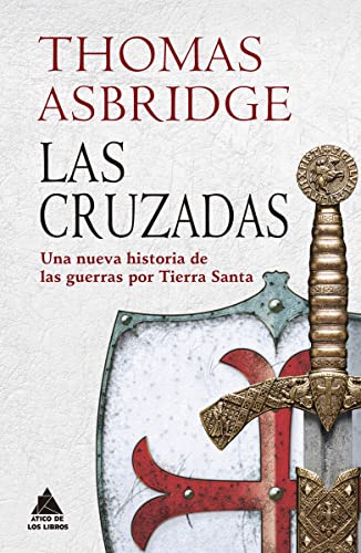 Las cruzadas: Una nueva historia de las guerras por Tierra Santa (Ático Historia, Band 25) von Atico de los Libros